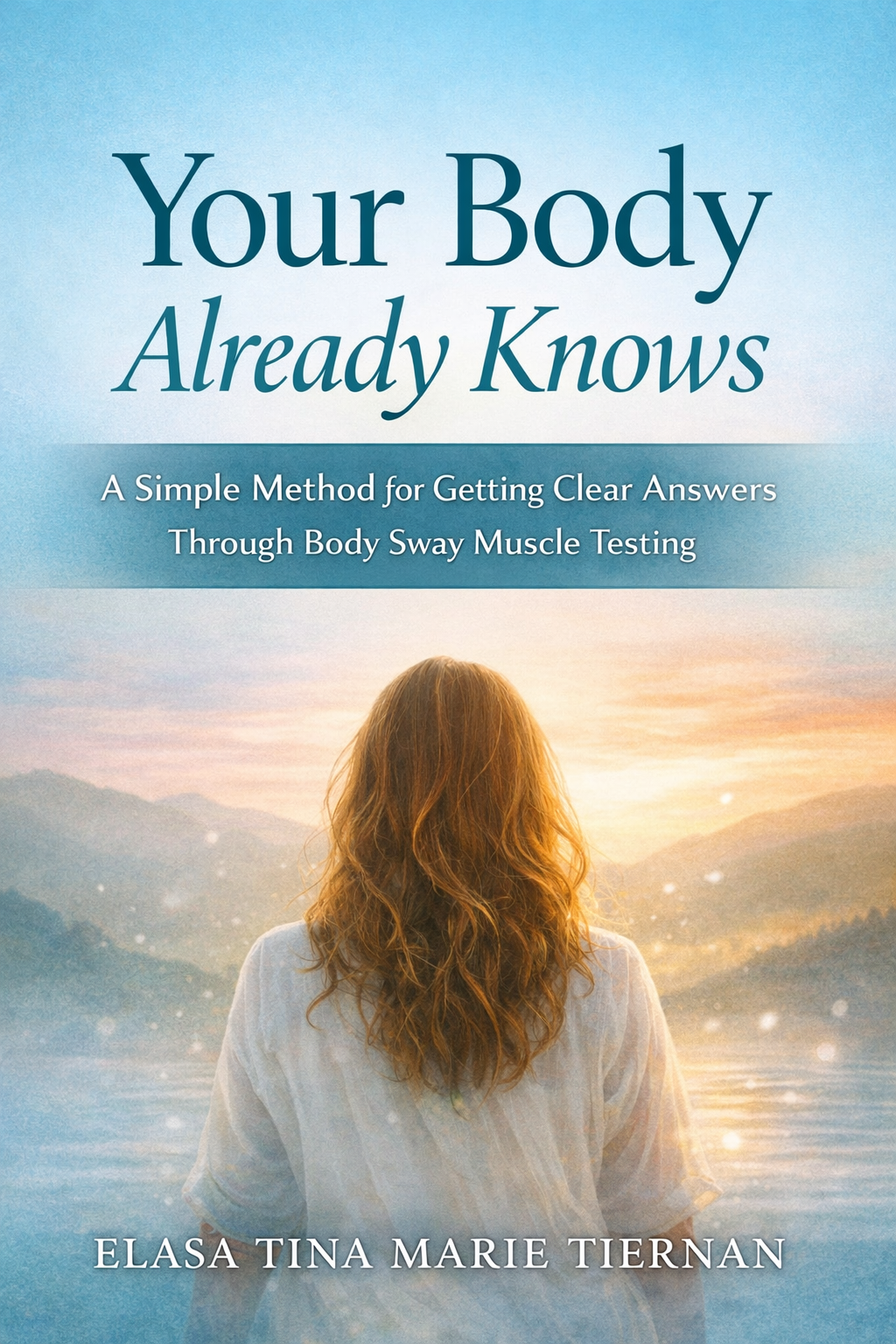 Your Body Already Knows A Simple Method for Getting Clear Answers Through Body Sway Muscle Testing- E-book