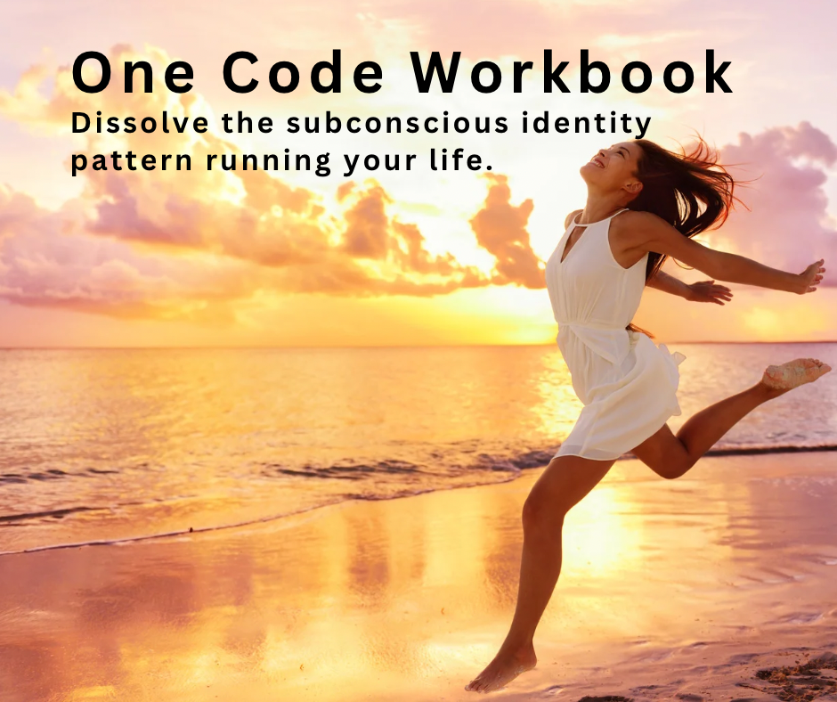 The One Code Workbook™ Dissolve the subconscious identity pattern running your life.