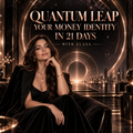 Quantum Leap Your Money Identity in 21 Days W/Elasa