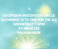 Ascension-Inscension Circle: Gathering 12 to ONE for the ALL