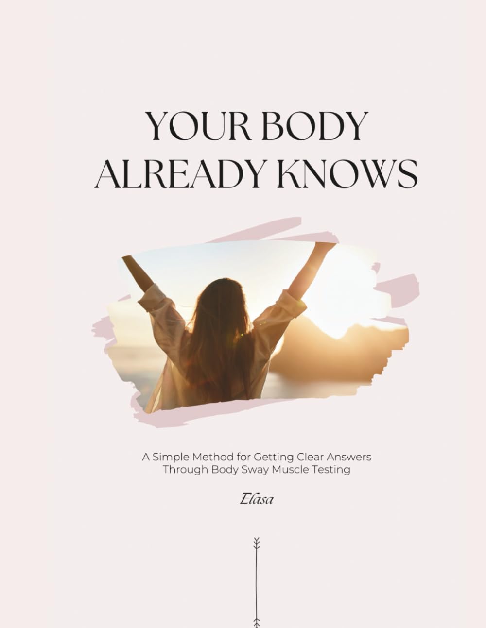 Your Body Already Knows: A Simple Method for Getting Clear Answers Through Body Sway Muscle Testing