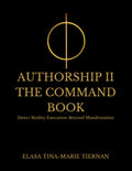 AUTHORSHIP II THE COMMAND BOOK: Direct Reality Execution Beyond Manifestation