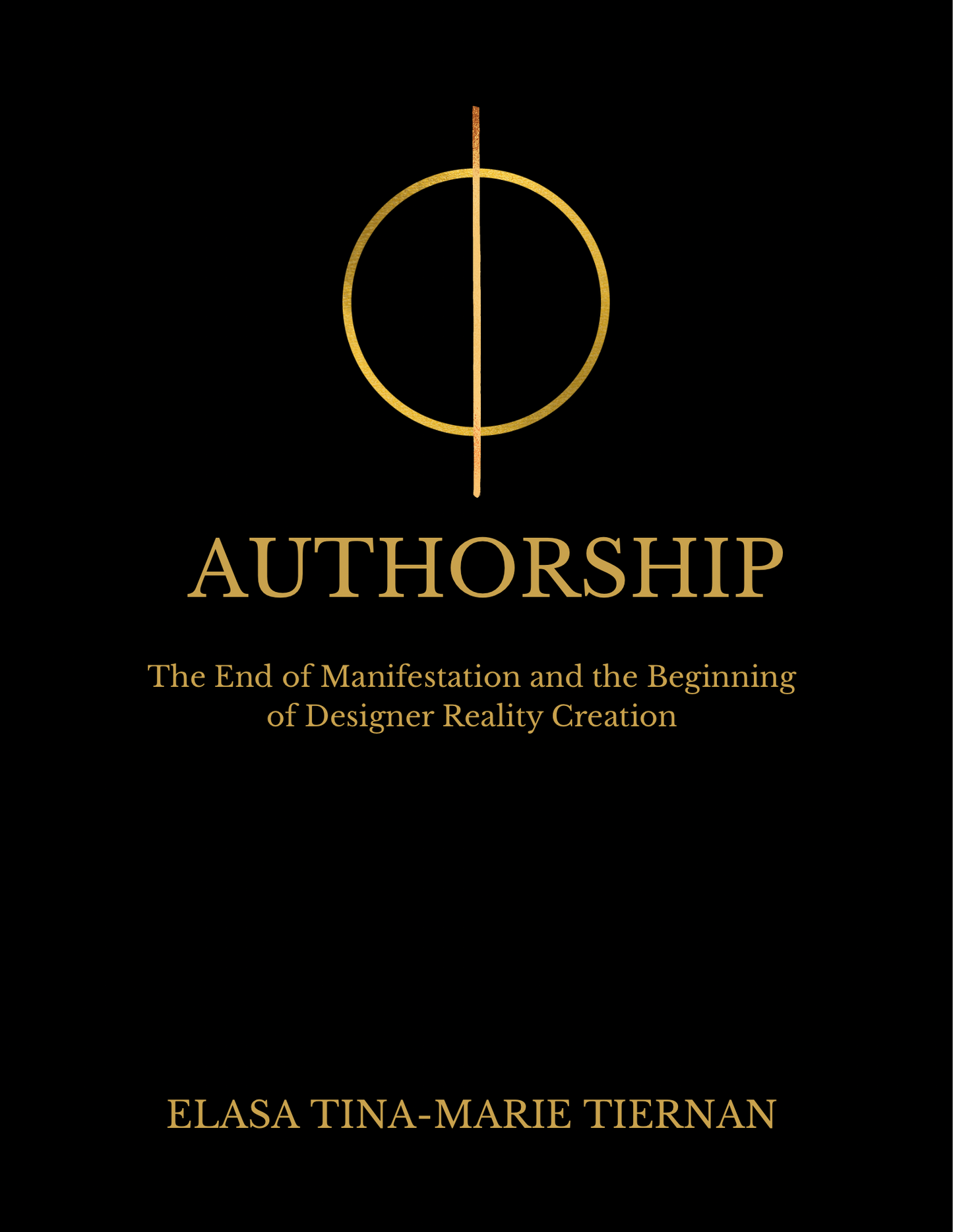 AUTHORSHIP: The End of Manifestation and the Beginning of Designer Reality Creation E-book