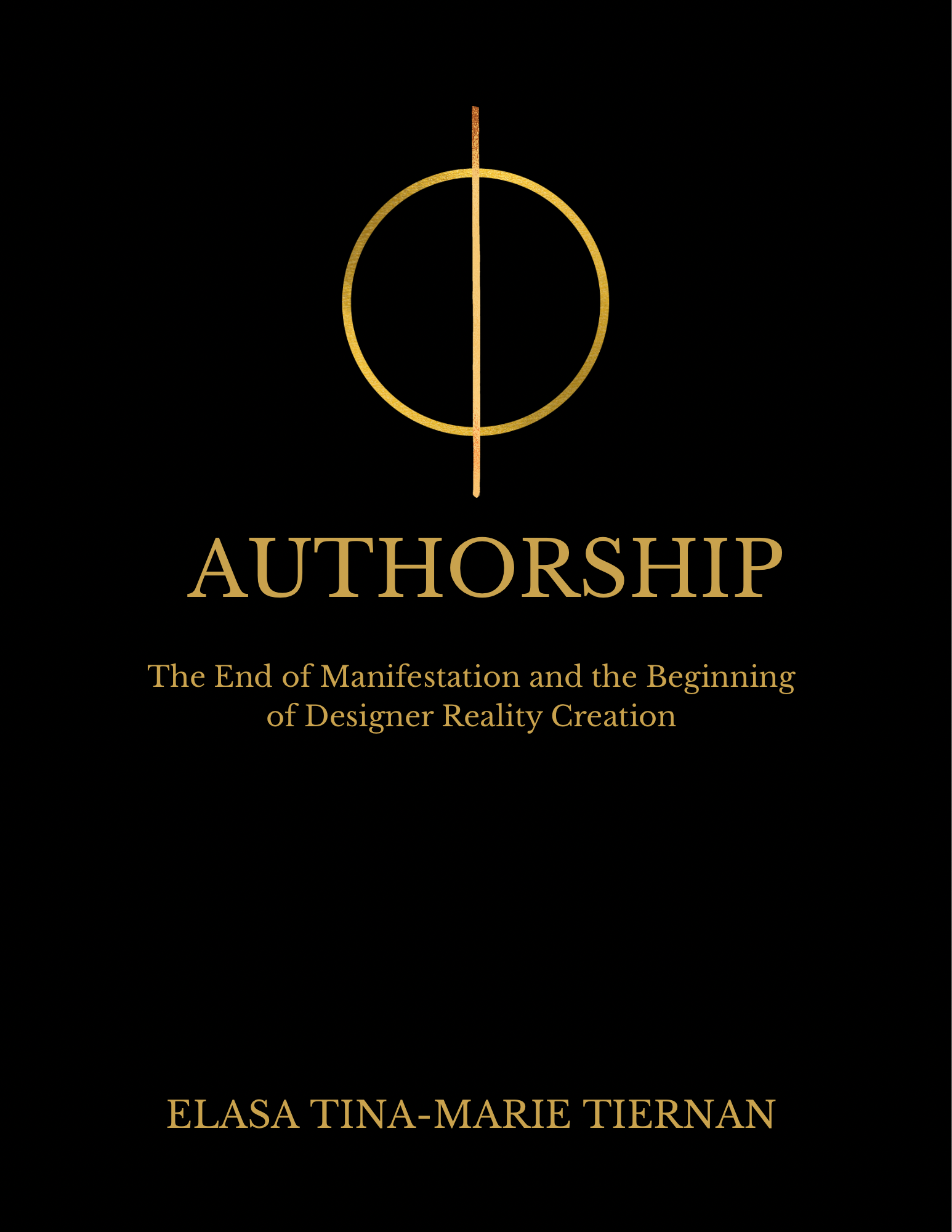 AUTHORSHIP: The End of Manifestation and the Beginning of Designer Reality Creation E-book