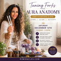 Tuning Forks and Aura Anatomy Saturday December 12TH 10:00am-2:00pm