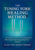 THE TUNING FORK HEALING METHOD™: A Complete Guide to Clearing the Aura, Rewiring Identity & Upgrading Your Biofield E-Book