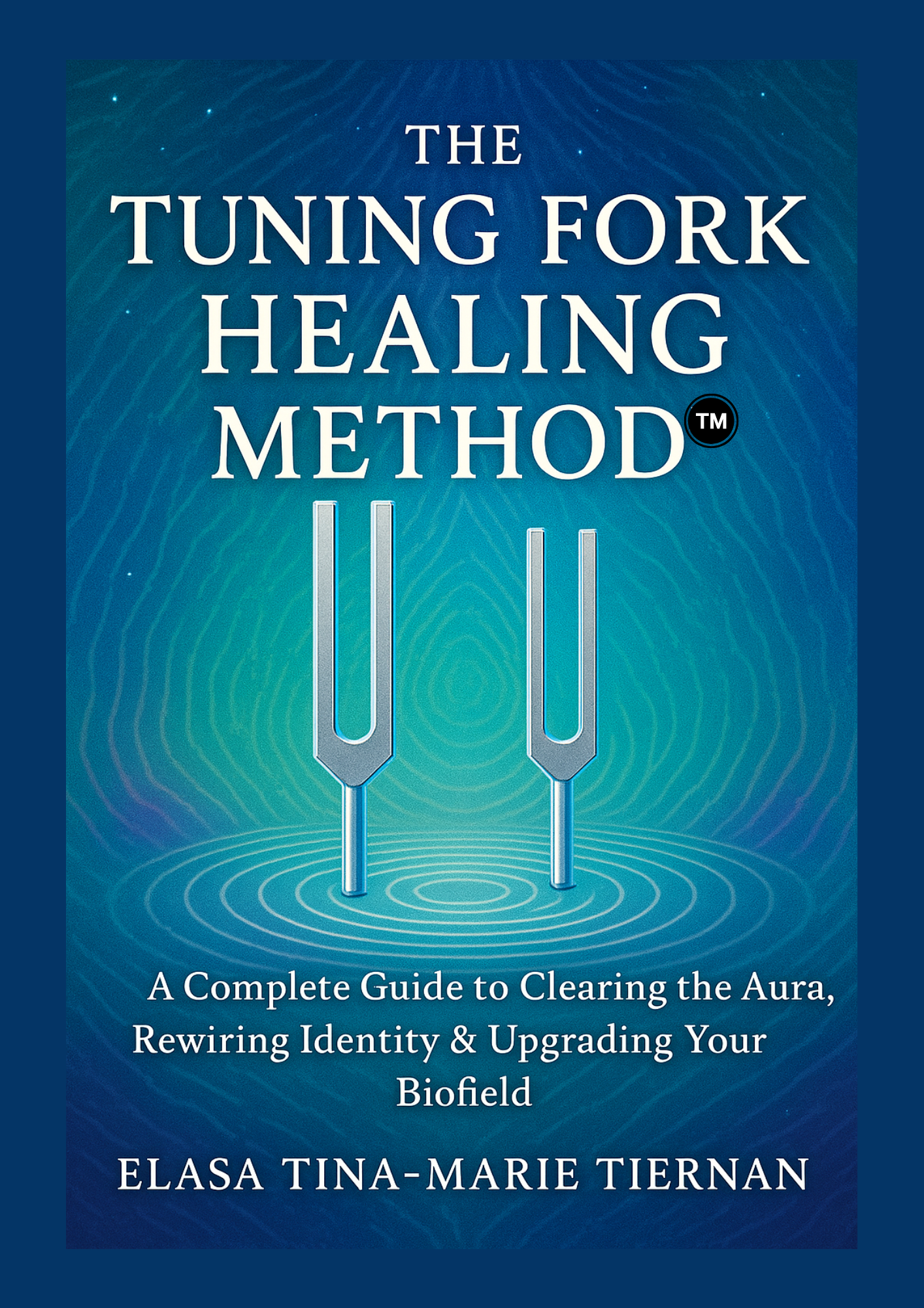 THE TUNING FORK HEALING METHOD™: A Complete Guide to Clearing the Aura, Rewiring Identity & Upgrading Your Biofield E-Book