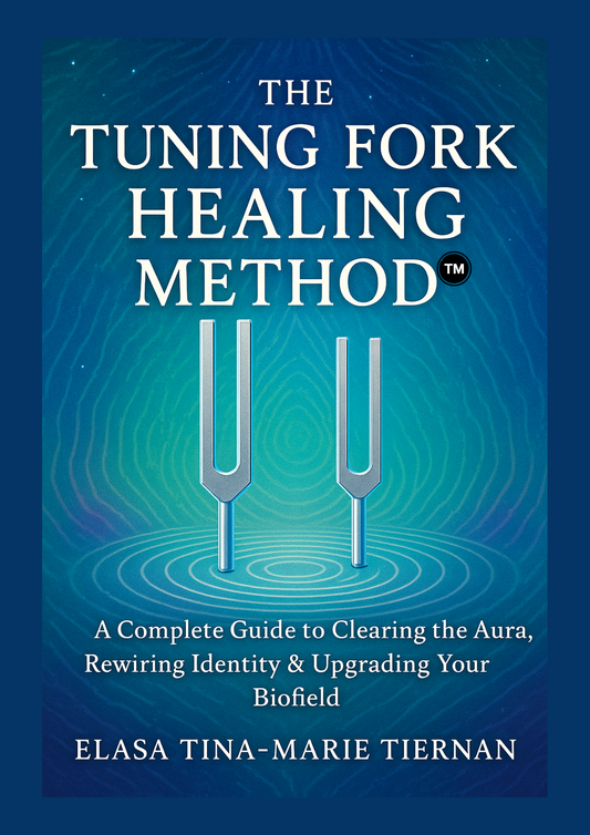 THE TUNING FORK HEALING METHOD™: A Complete Guide to Clearing the Aura, Rewiring Identity & Upgrading Your Biofield E-Book