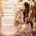 Monday 8/10 9-11am A SACRED EQUINE HEALING EXPERIENCE Heart-Opening Horse Session