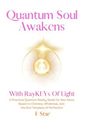 Quantum Soul Awakens: With Love-Light Remembered RayKEYS…A Practical Quantum Reality Guide for New Nows Based on Oneness, Wholeness, and the Soul Template of Perfection E-Book