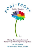 Posi-Thots: Change the way you think and the new way of thinking will change YOU By Kay Schrems